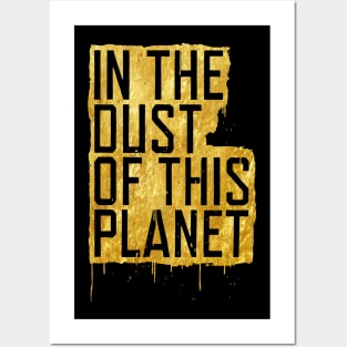 In The Dust Of This Planet gold Posters and Art